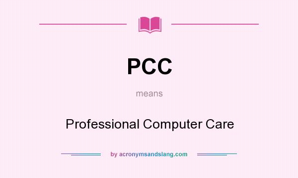 What does PCC mean? It stands for Professional Computer Care