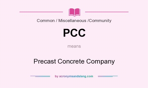What does PCC mean? It stands for Precast Concrete Company
