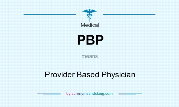 What does PBP mean? It stands for Provider Based Physician