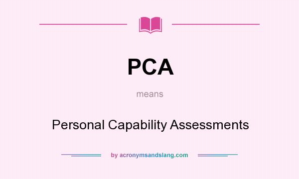 What does PCA mean? It stands for Personal Capability Assessments