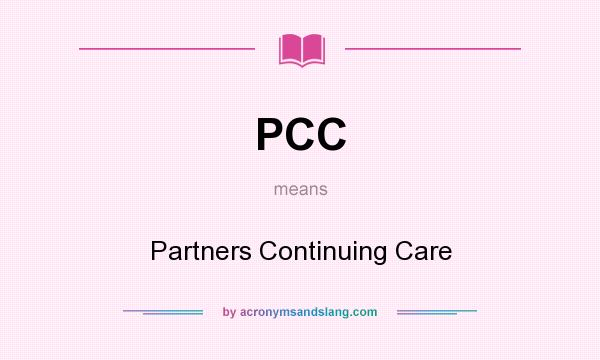 What does PCC mean? It stands for Partners Continuing Care
