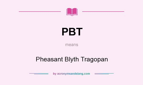 What does PBT mean? It stands for Pheasant Blyth Tragopan