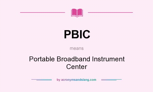 What does PBIC mean? It stands for Portable Broadband Instrument Center