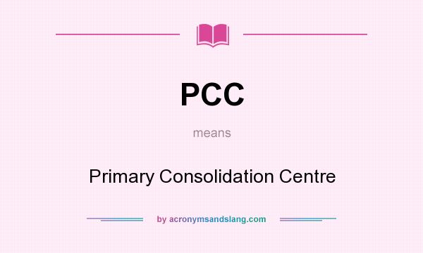 What does PCC mean? It stands for Primary Consolidation Centre