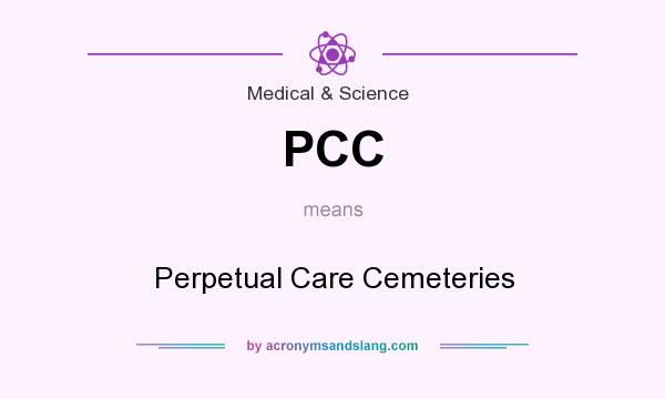 What does PCC mean? It stands for Perpetual Care Cemeteries