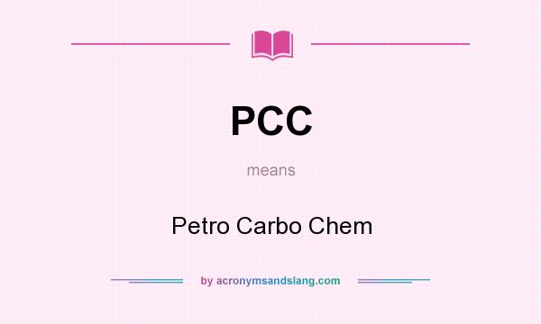 What does PCC mean? It stands for Petro Carbo Chem