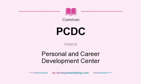 What does PCDC mean? It stands for Personal and Career Development Center