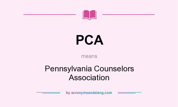 What does PCA mean? It stands for Pennsylvania Counselors Association