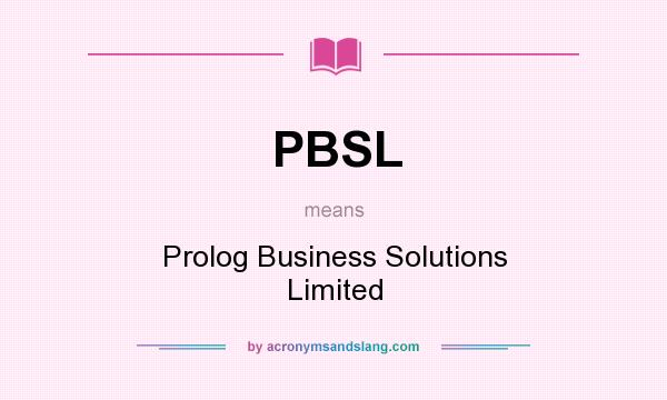 What does PBSL mean? It stands for Prolog Business Solutions Limited