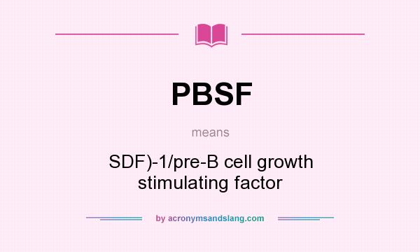 What does PBSF mean? It stands for SDF)-1/pre-B cell growth stimulating factor