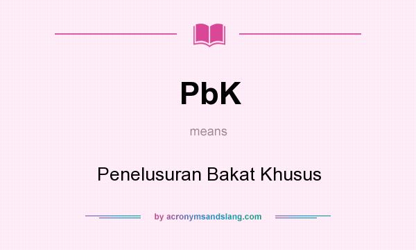 What does PbK mean? It stands for Penelusuran Bakat Khusus