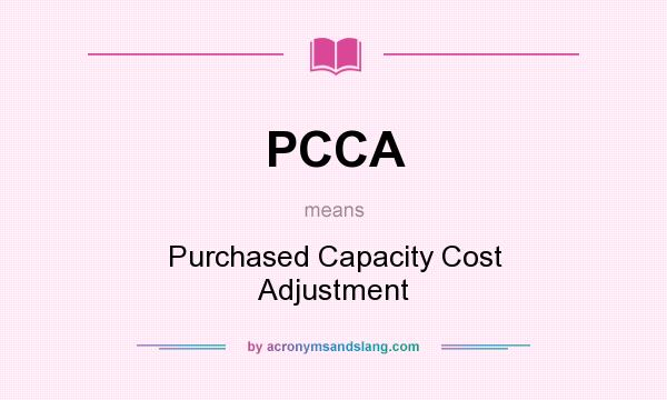 What does PCCA mean? It stands for Purchased Capacity Cost Adjustment