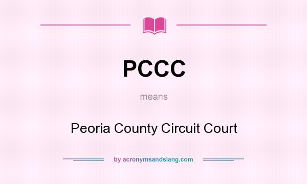 What does PCCC mean? It stands for Peoria County Circuit Court