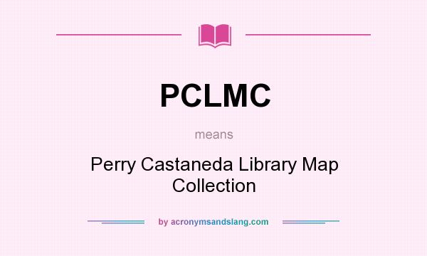 What does PCLMC mean? It stands for Perry Castaneda Library Map Collection