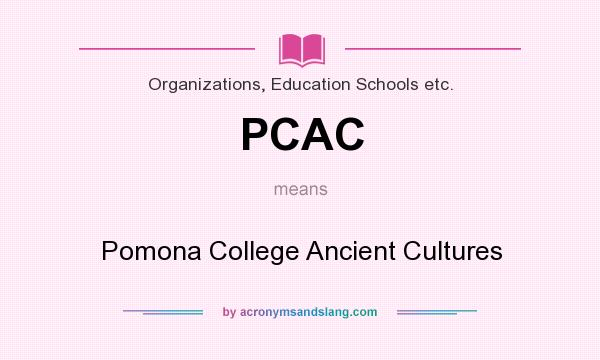 What does PCAC mean? It stands for Pomona College Ancient Cultures