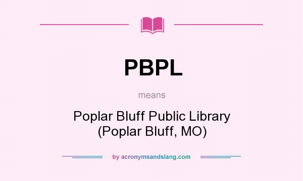 What does PBPL mean? It stands for Poplar Bluff Public Library (Poplar Bluff, MO)