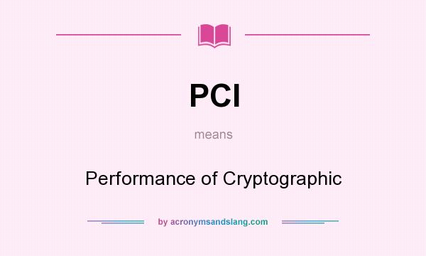 What does PCI mean? It stands for Performance of Cryptographic