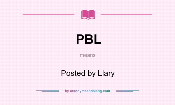 What does PBL mean? It stands for Posted by Llary