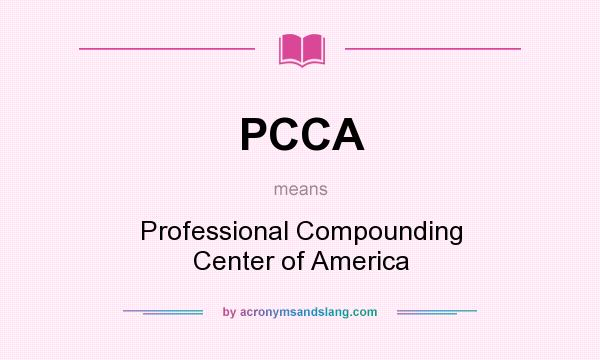 What does PCCA mean? It stands for Professional Compounding Center of America