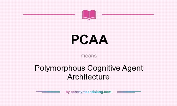 What does PCAA mean? It stands for Polymorphous Cognitive Agent Architecture