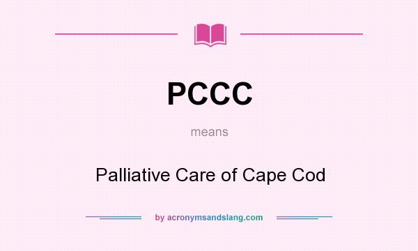 What does PCCC mean? It stands for Palliative Care of Cape Cod