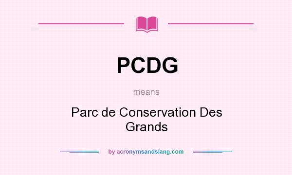 What does PCDG mean? It stands for Parc de Conservation Des Grands