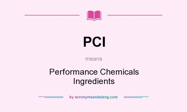 What does PCI mean? It stands for Performance Chemicals Ingredients