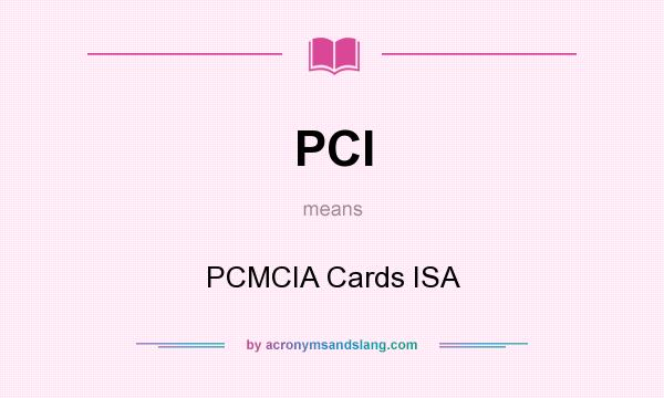 What does PCI mean? It stands for PCMCIA Cards ISA