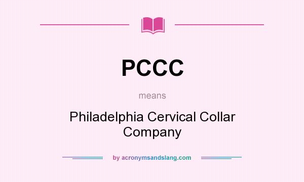 What does PCCC mean? It stands for Philadelphia Cervical Collar Company