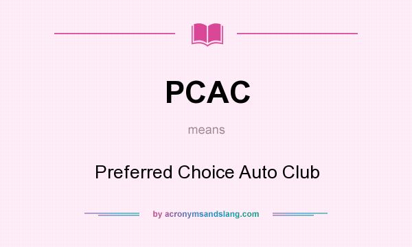 What does PCAC mean? It stands for Preferred Choice Auto Club