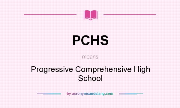 What does PCHS mean? It stands for Progressive Comprehensive High School