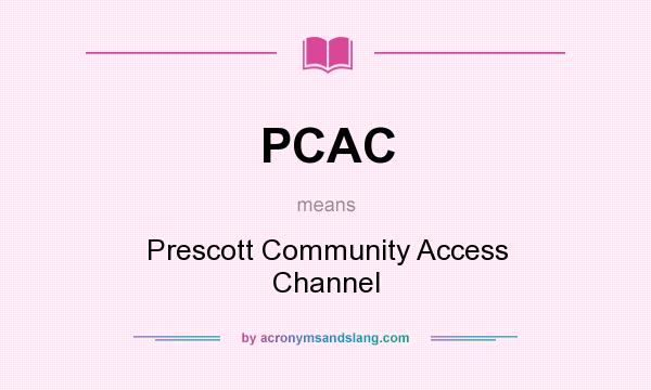 What does PCAC mean? It stands for Prescott Community Access Channel