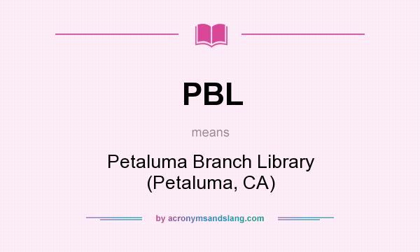 What does PBL mean? It stands for Petaluma Branch Library (Petaluma, CA)