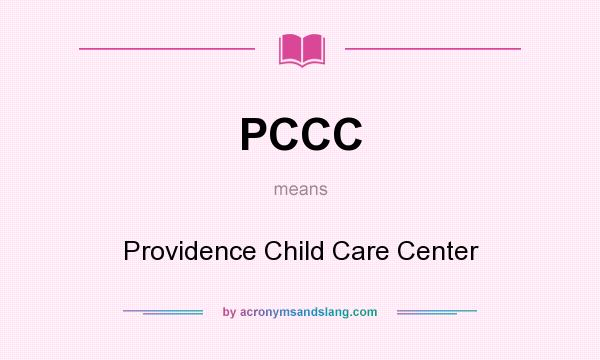 What does PCCC mean? It stands for Providence Child Care Center
