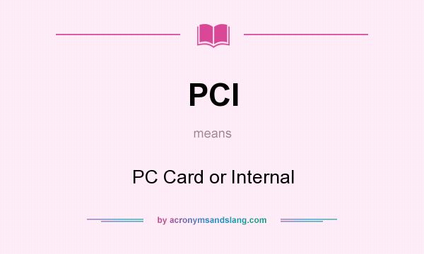 What does PCI mean? It stands for PC Card or Internal