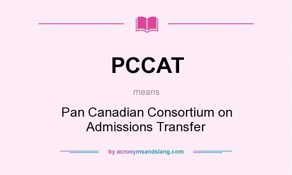 What does PCCAT mean? It stands for Pan Canadian Consortium on Admissions Transfer