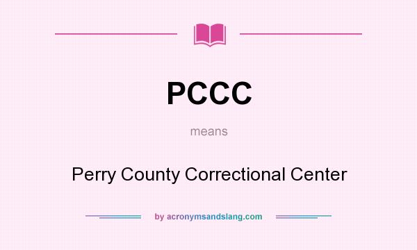 What does PCCC mean? It stands for Perry County Correctional Center