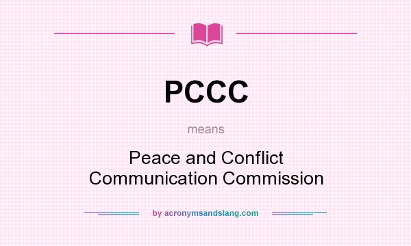 What does PCCC mean? It stands for Peace and Conflict Communication Commission