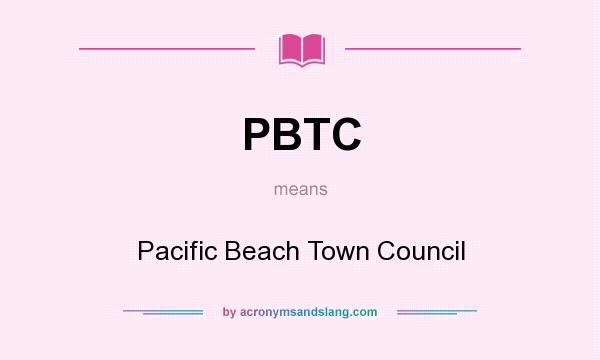 What does PBTC mean? It stands for Pacific Beach Town Council
