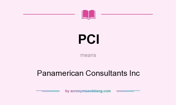 What does PCI mean? It stands for Panamerican Consultants Inc