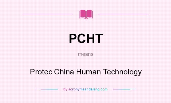What does PCHT mean? It stands for Protec China Human Technology