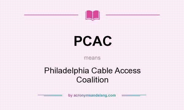 What does PCAC mean? It stands for Philadelphia Cable Access Coalition
