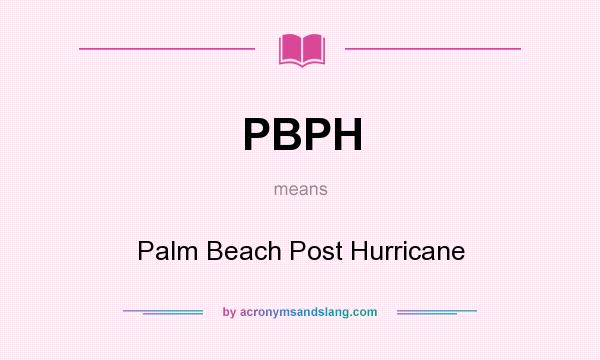 What does PBPH mean? It stands for Palm Beach Post Hurricane