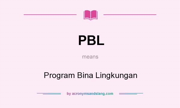 What does PBL mean? It stands for Program Bina Lingkungan