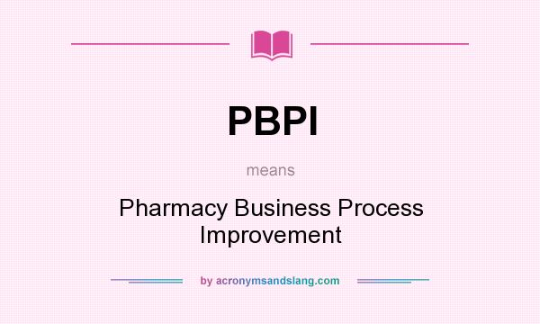 What does PBPI mean? It stands for Pharmacy Business Process Improvement