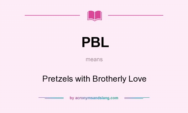 What does PBL mean? It stands for Pretzels with Brotherly Love