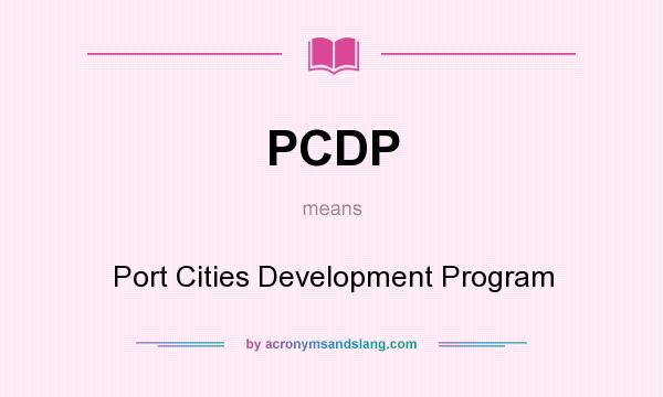 What does PCDP mean? It stands for Port Cities Development Program