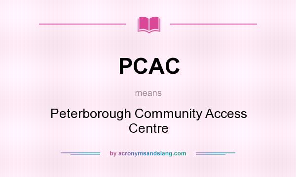 What does PCAC mean? It stands for Peterborough Community Access Centre