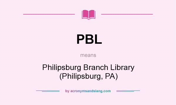 What does PBL mean? It stands for Philipsburg Branch Library (Philipsburg, PA)