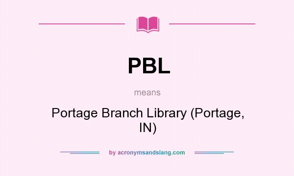 What does PBL mean? It stands for Portage Branch Library (Portage, IN)
